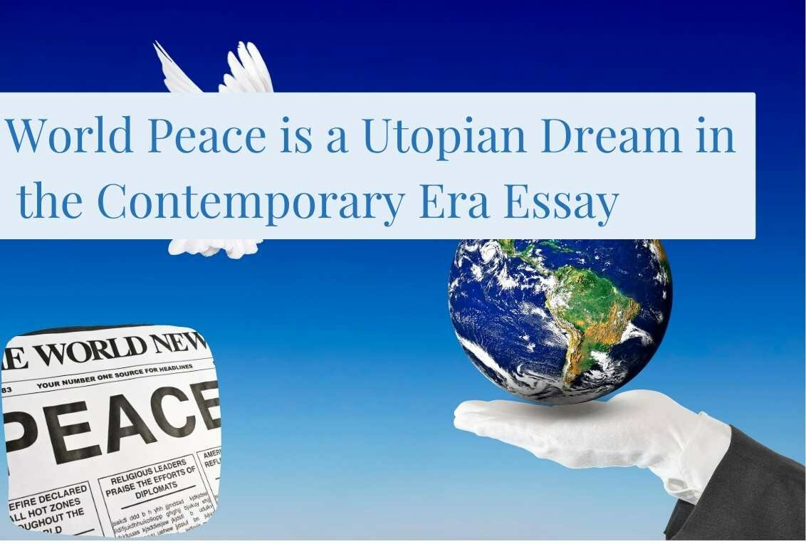 World Peace is a Utopian Dream in the Contemporary Era Essay